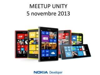 MEETUP UNITY
5 novembre 2013

Nokia Internal Use Only

 
