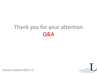 Thank you for your attention
Q&A
moutaz.haddara@ltu.se
 