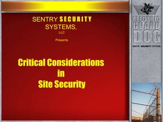 SENTRY  S E C U R I T Y  SYSTEMS ,  LLC Presents Critical Considerations  in  Site Security 