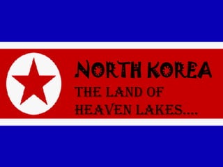 NORTH KOREA The land of heaven lakes…. 