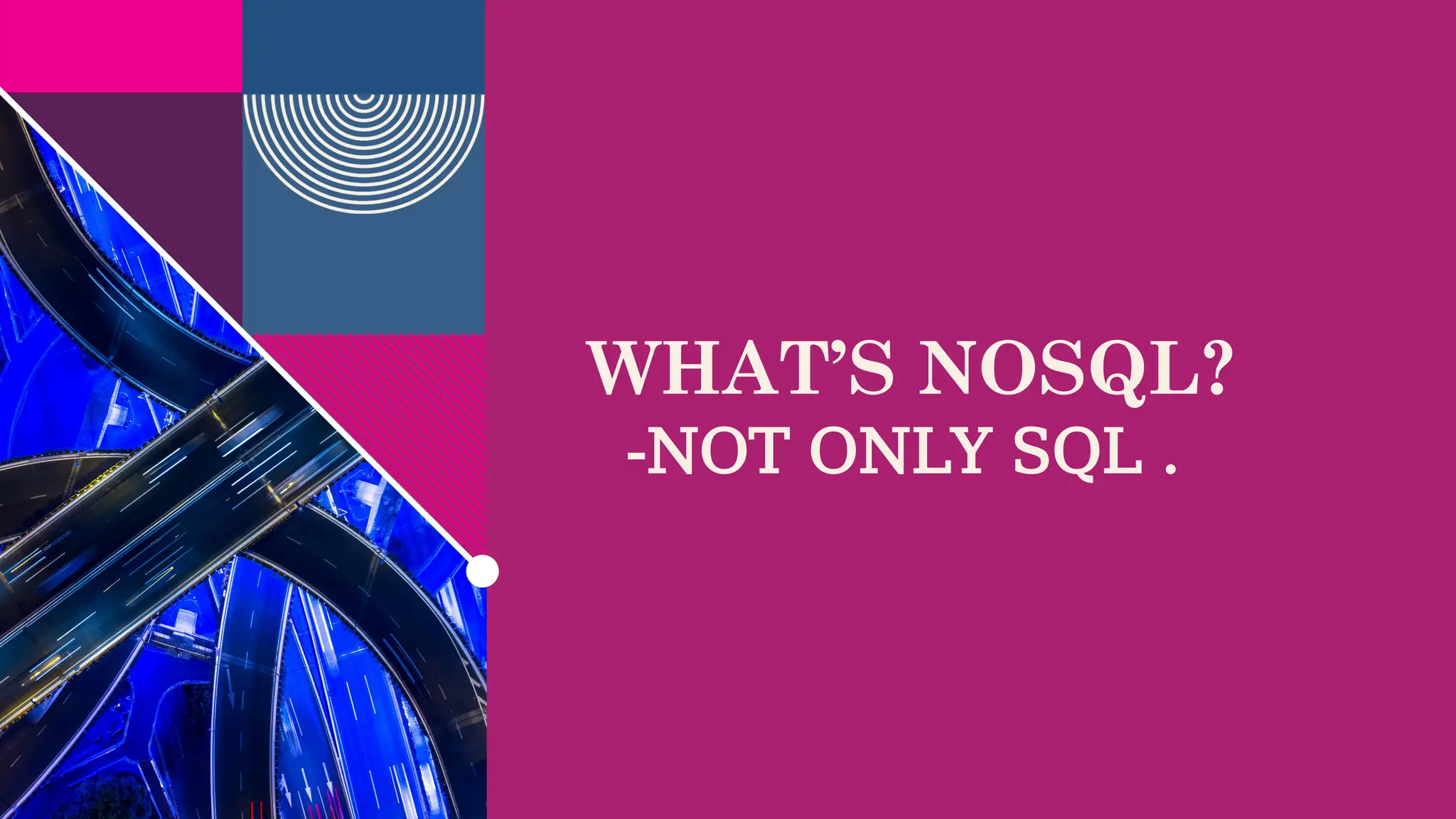 WHAT’S NOSQL?
-NOT ONLY SQL .
 