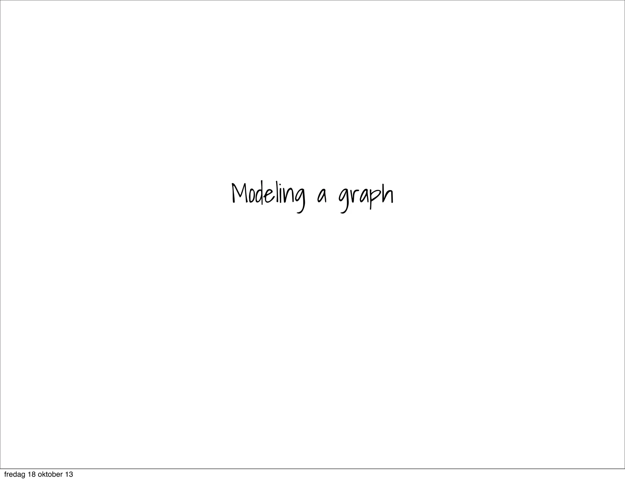 Modeling a graph

fredag 18 oktober 13

 