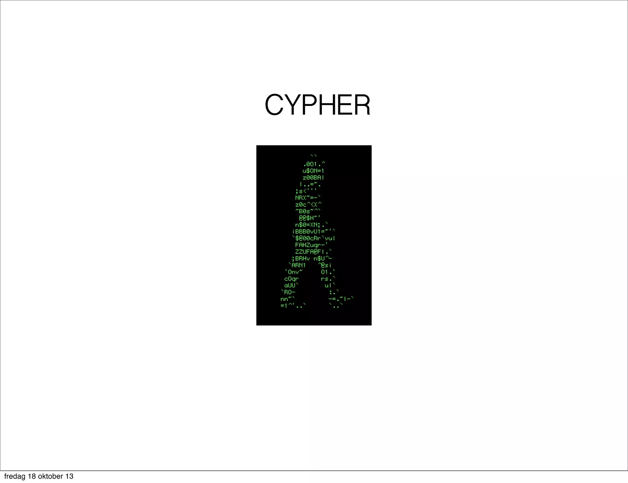 CYPHER

fredag 18 oktober 13

 