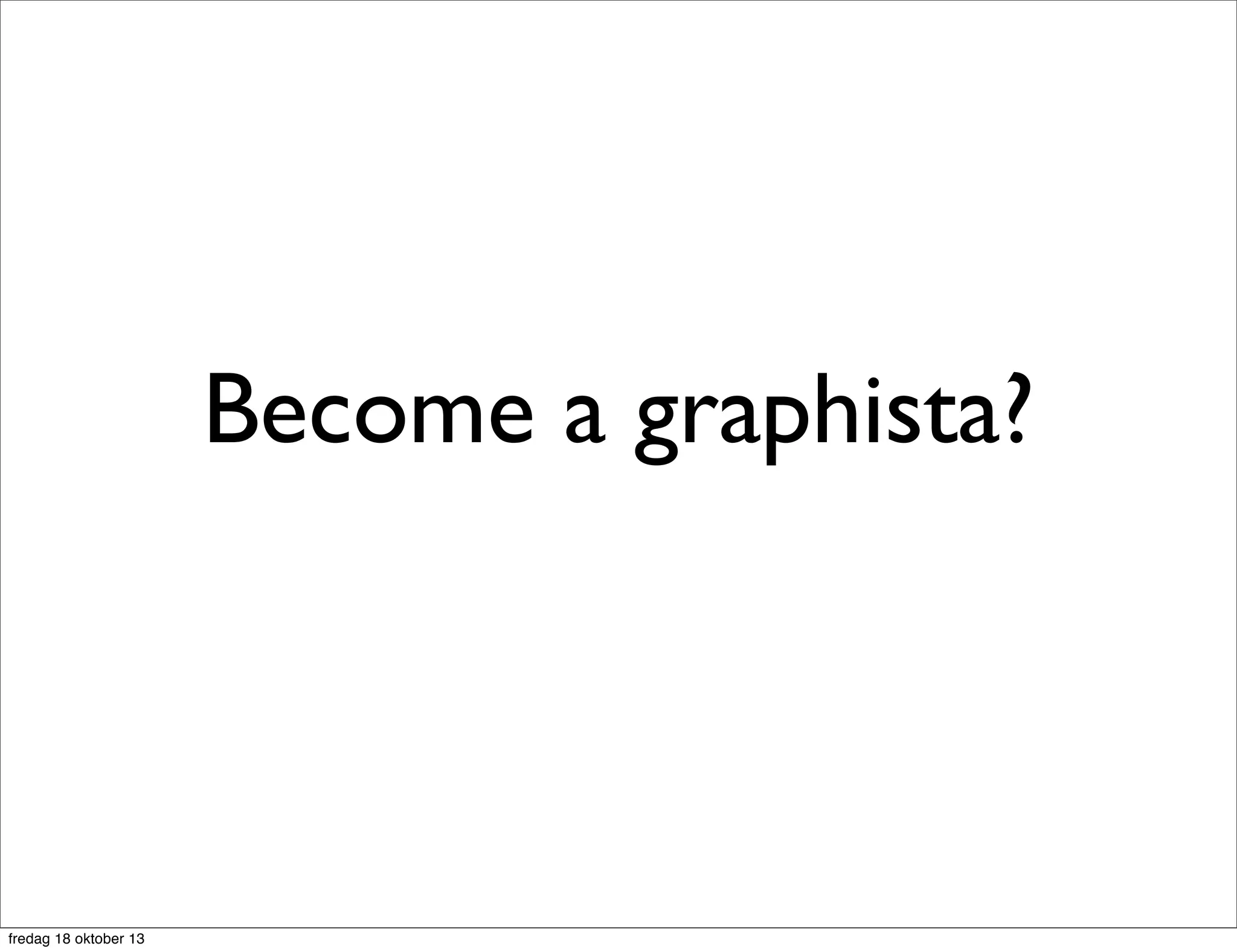  relationship
START a=node(*)
MATCH (a)--(b)
RETURN a, b;

a

fredag 18 oktober 13

b

 