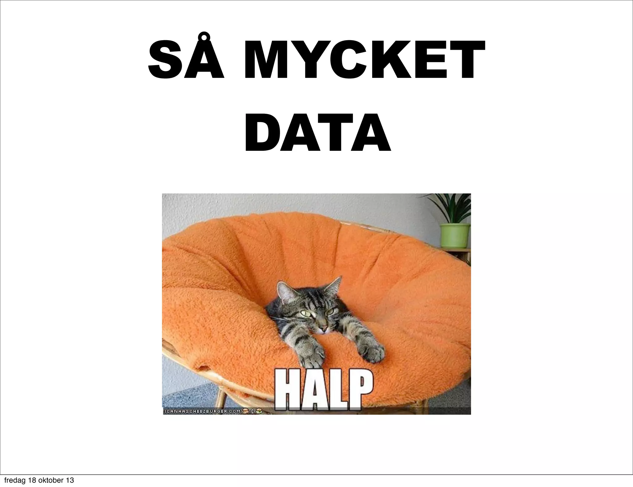 SÅ MYCKET
DATA

fredag 18 oktober 13

 