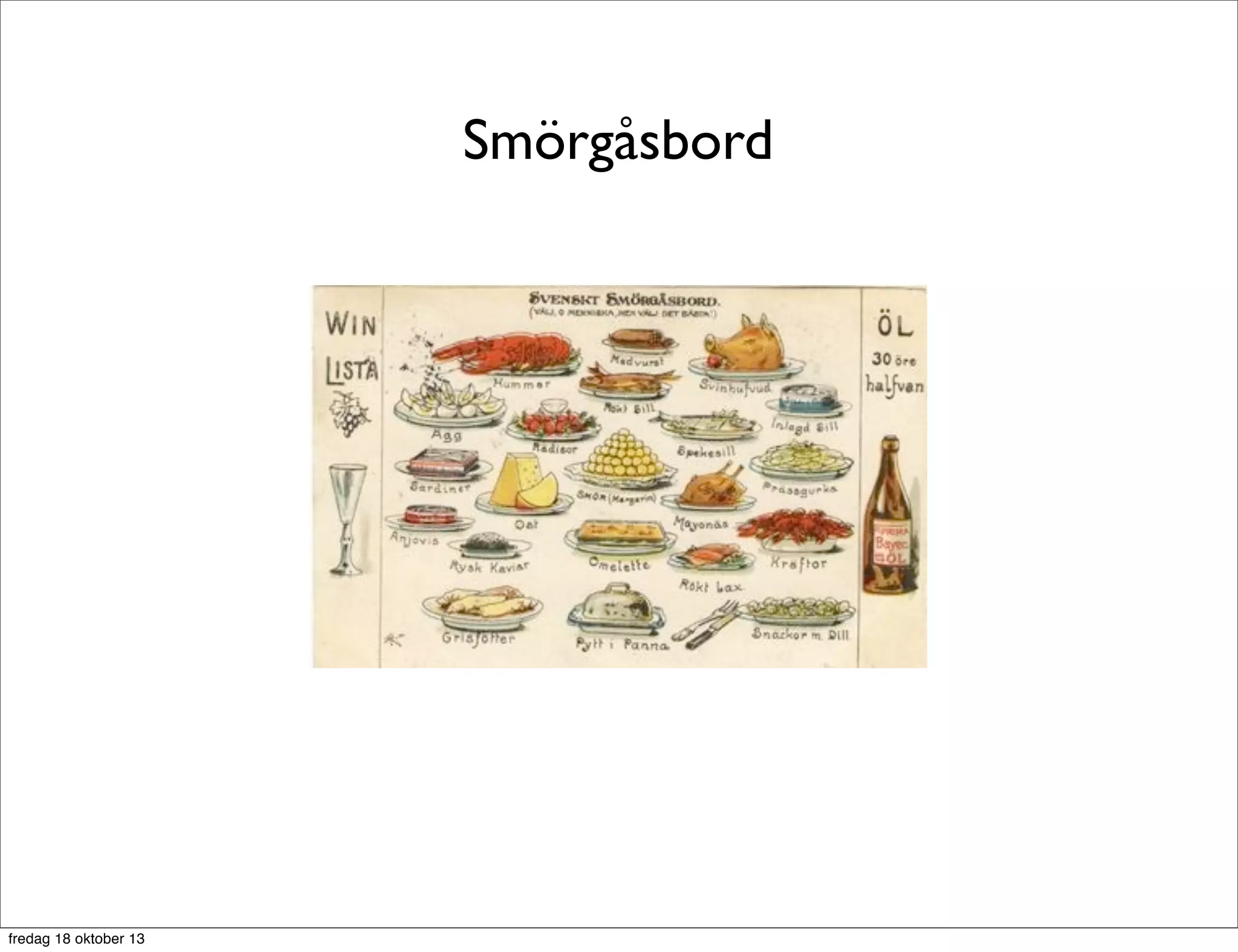 Smörgåsbord

fredag 18 oktober 13

 