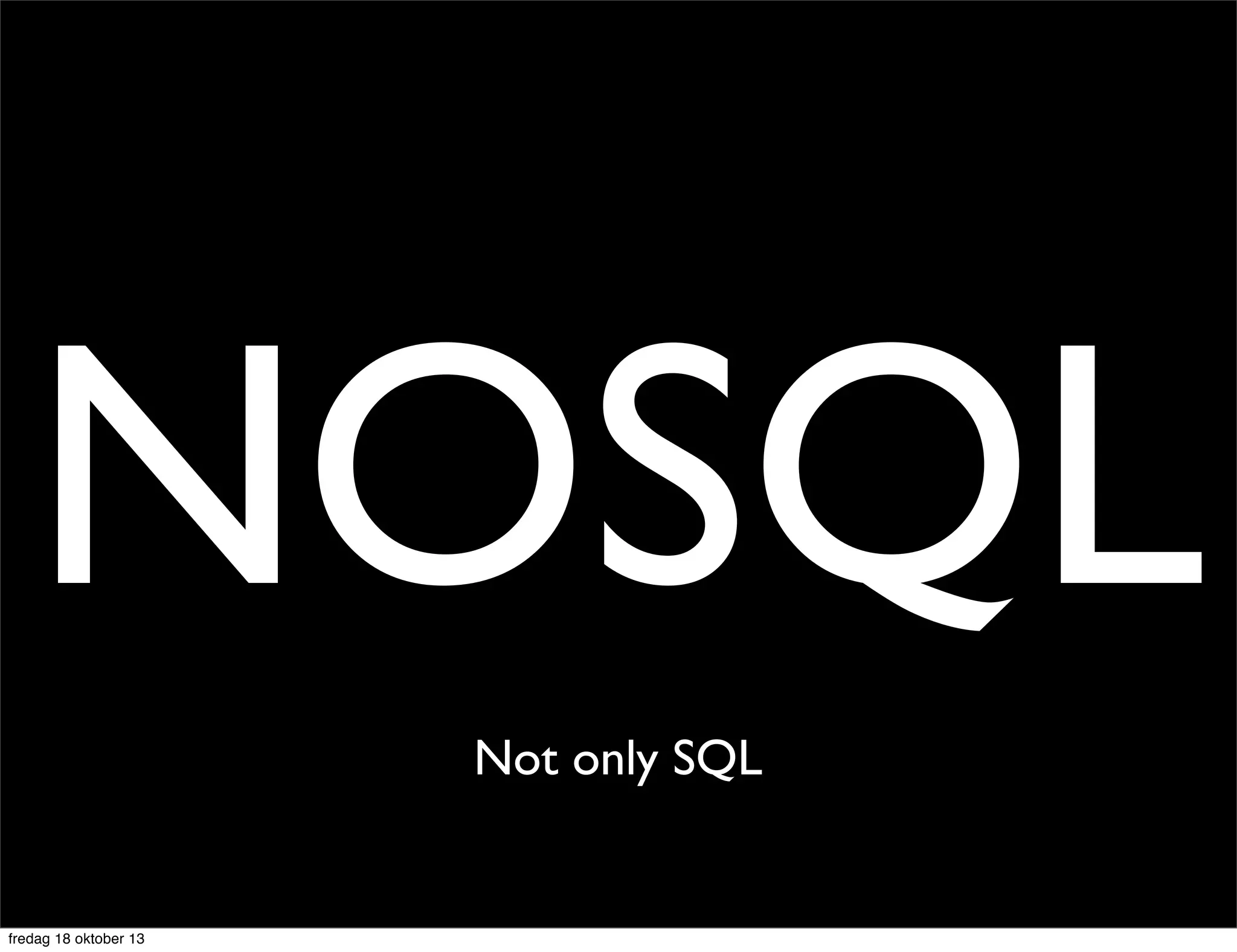 NOSQL
Not only SQL

fredag 18 oktober 13

 
