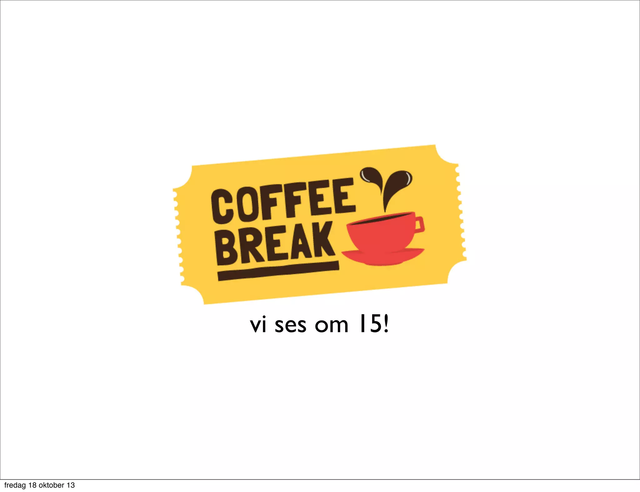 vi ses om 15!

fredag 18 oktober 13

 