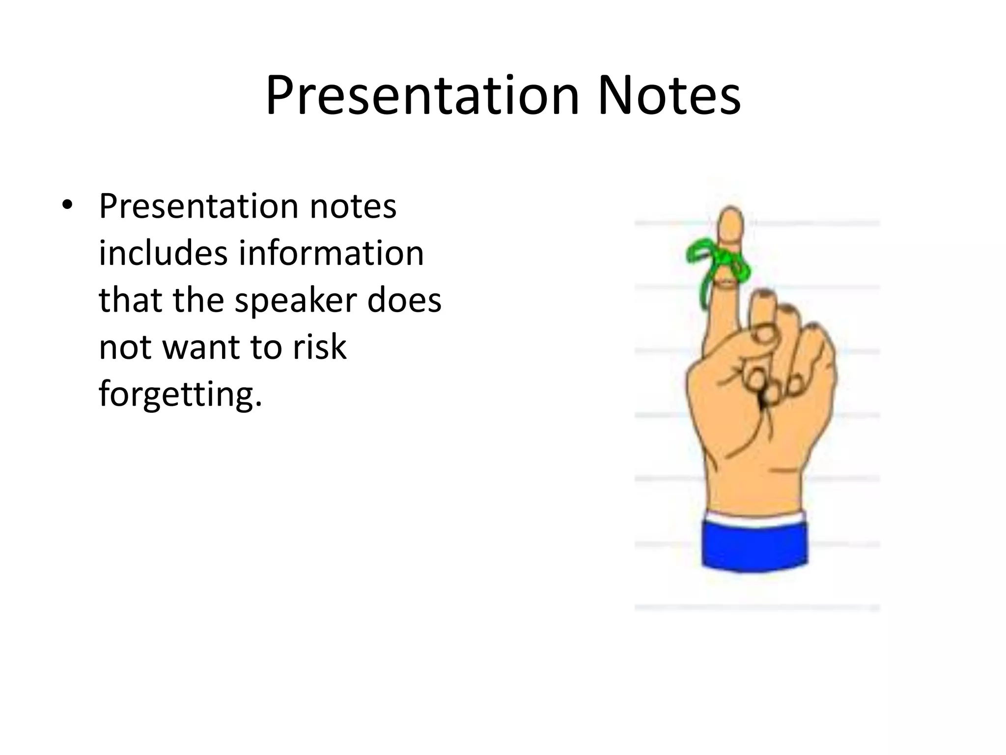 Presentation Notes
• Presentation notes
includes information
that the speaker does
not want to risk
forgetting.
 