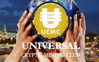 Community of Network Builders and Crypto Enntthusiast!
UNIVERSAL CRYPTO MINING CLUB
 