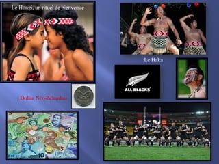 Le Hongi, un rituel de bienvenue

Le Haka

Dollar Néo-Zélandais

 