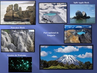 Split Apple Rock

Pancakes Rock
Parc national de
Tongario

Grottes de Waitomo

 