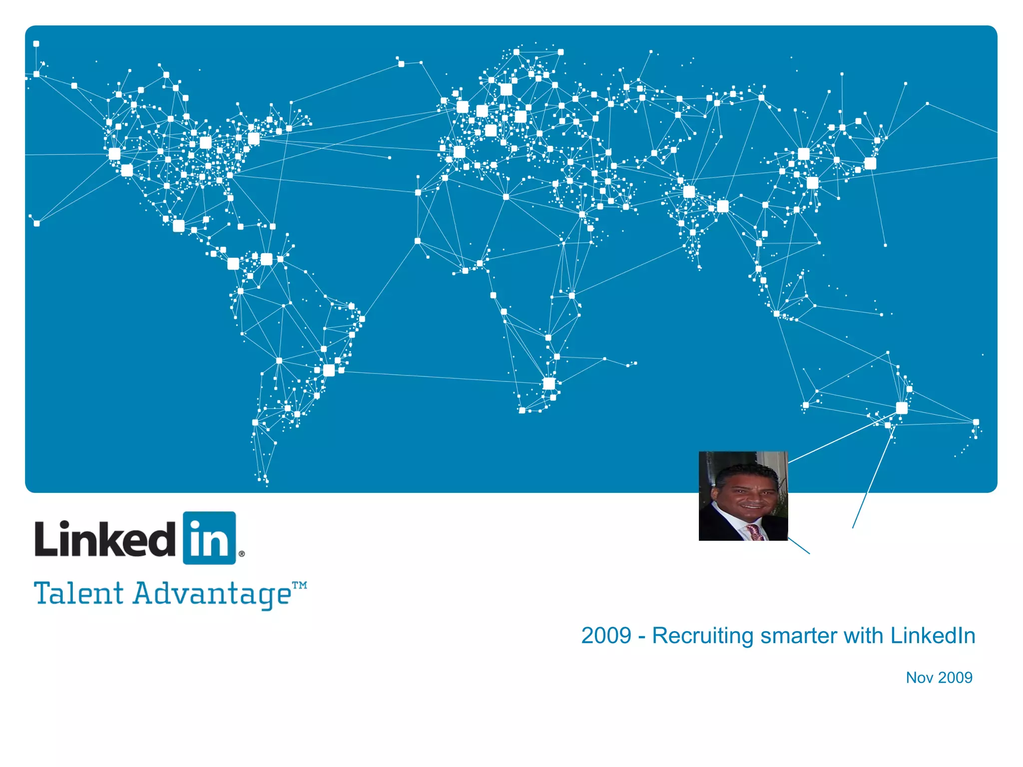 2009 - Recruiting smarter with LinkedIn     Nov 2009 