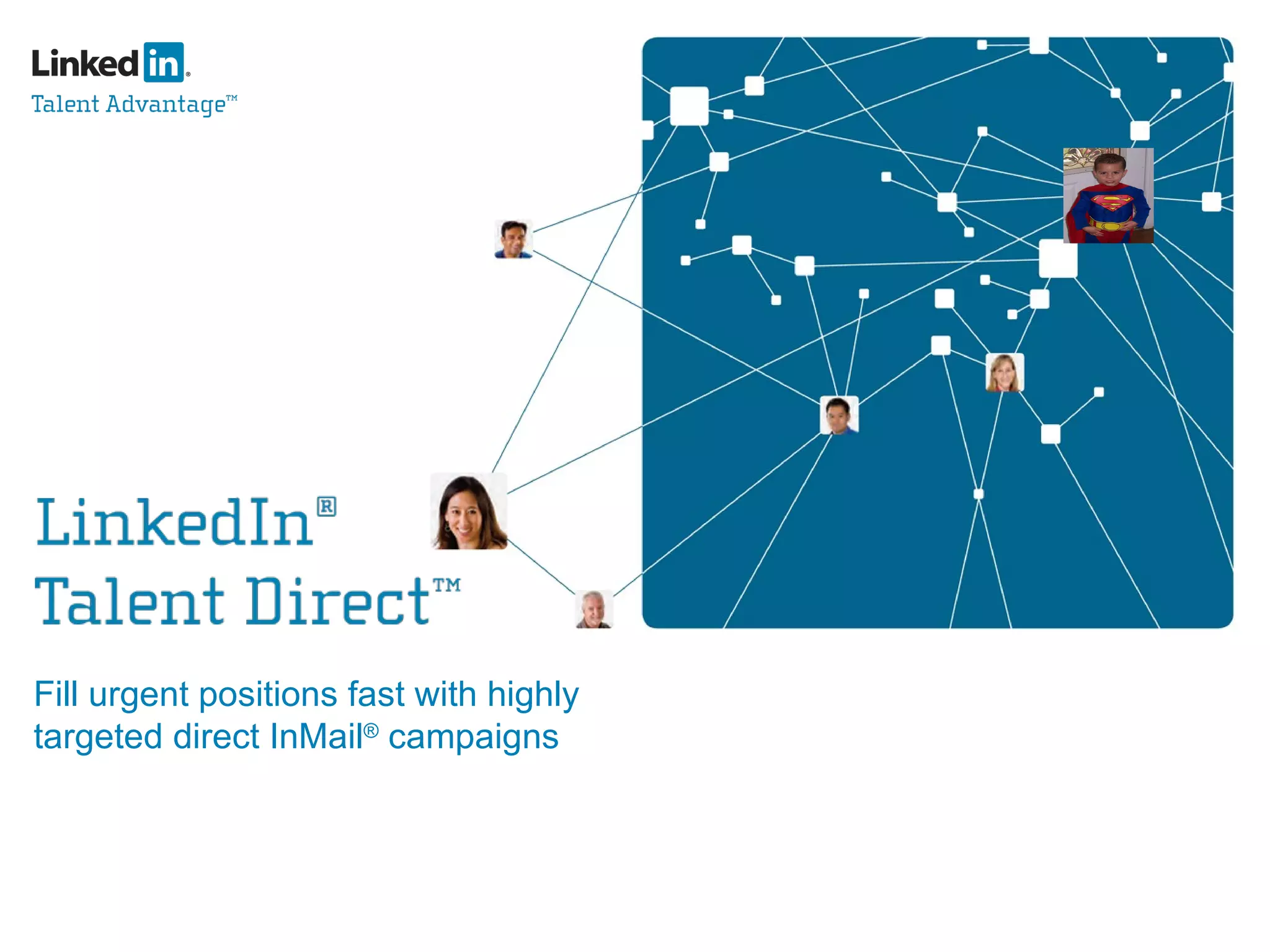 Fill   urgent positions fast with highly targeted direct InMail ®  campaigns 