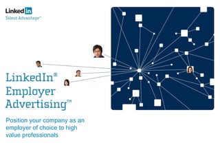 Position your company as an employer of choice to high value professionals 