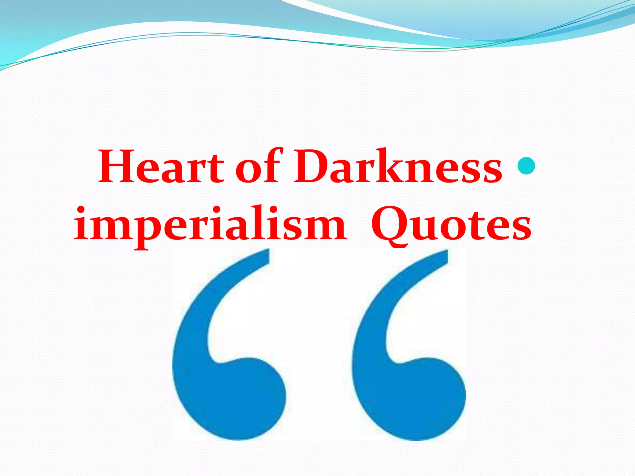 Heart of Darkness
imperialism Quotes
 