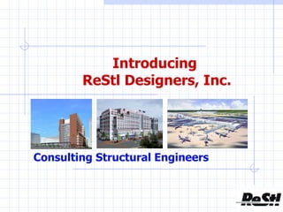 Introducing  ReStl Designers, Inc. Consulting Structural Engineers 