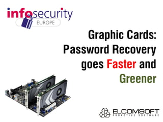 Graphic Cards:
Password Recovery
   goes Faster and
          Greener
 