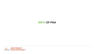 BIRTH OF PWA
 