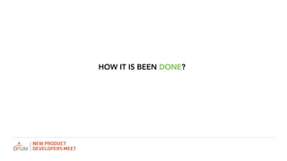 HOW IT IS BEEN DONE?
 