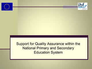 Support for Quality Assurance within the
National Primary and Secondary
Education System

 