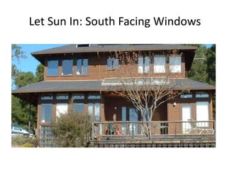 Let Sun In: South Facing Windows
 