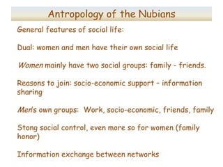 Anthropology of the Nubians
General features of social life:
Dual: women and men have their own social life
Women mainly h...