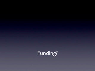Funding?
 