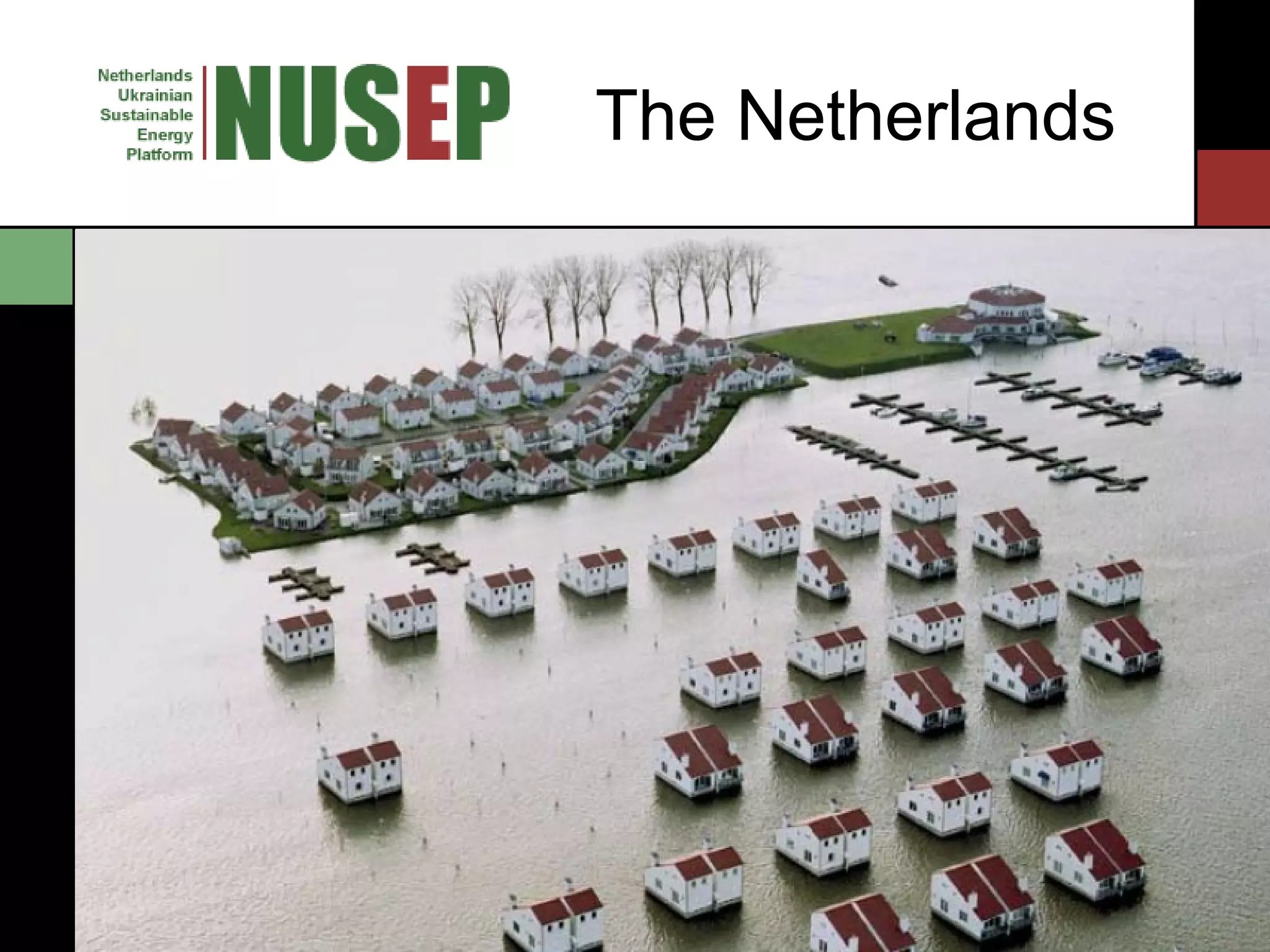 The Netherlands The Netherlands Priorities of Dutch energ y efficiency policy Sample projects About NUSEP platform 