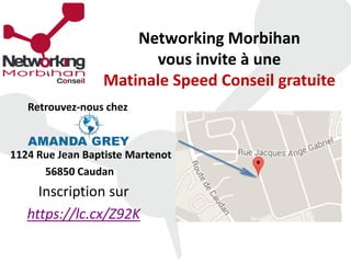 Networking Morbihan
vous invite à une
Matinale Speed Conseil gratuite
Retrouvez-nous chez
1124 Rue Jean Baptiste Martenot
56850 Caudan
Inscription sur
https://lc.cx/Z92K
 