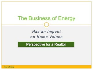 The Business of Energy
Has an Impact
on Home Values

1Source Energy

 