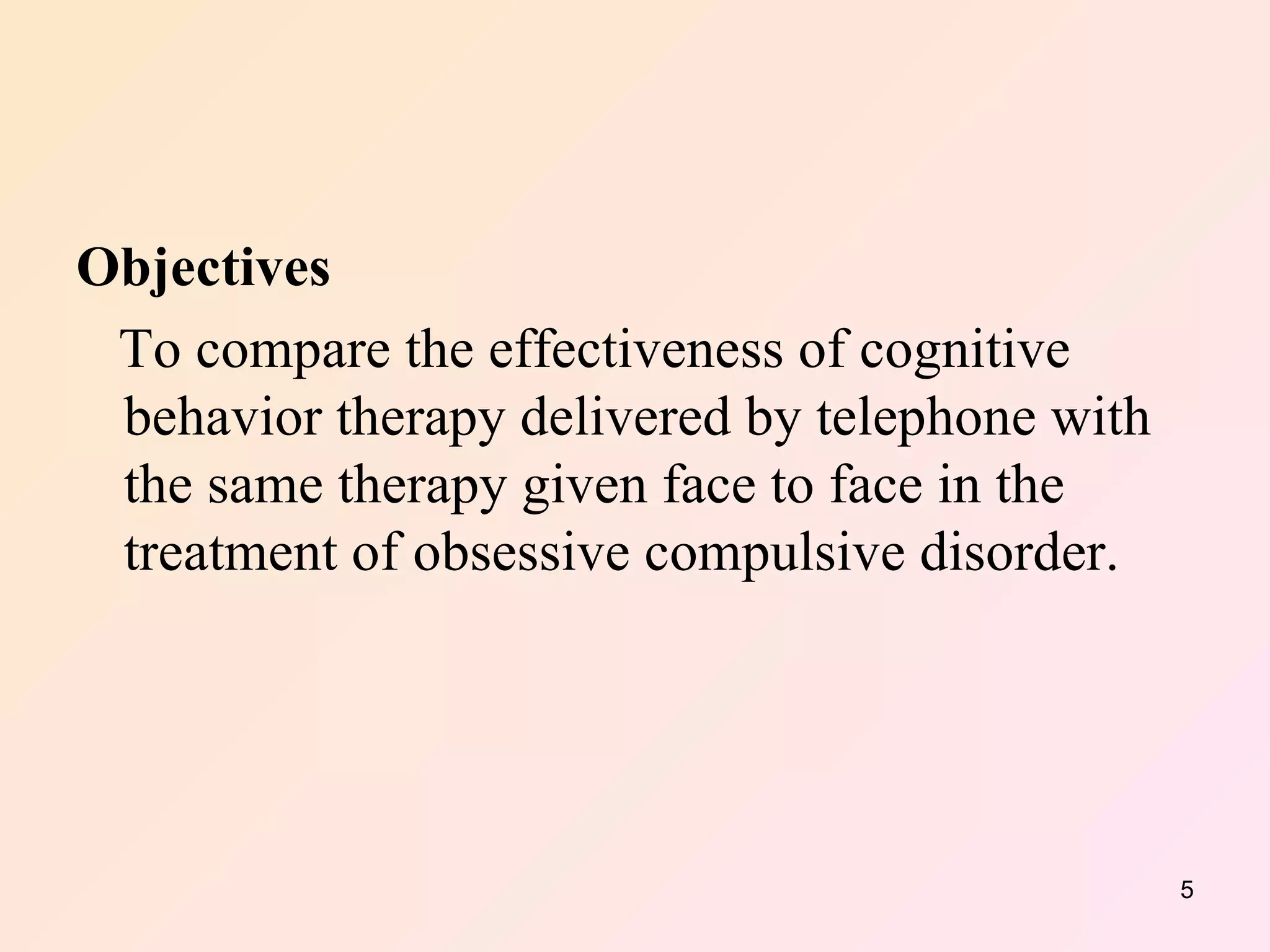 Objectives  To compare the effectiveness of cognitive behavior therapy delivered by telephone with the same therapy given face to face in the treatment of obsessive compulsive disorder. 