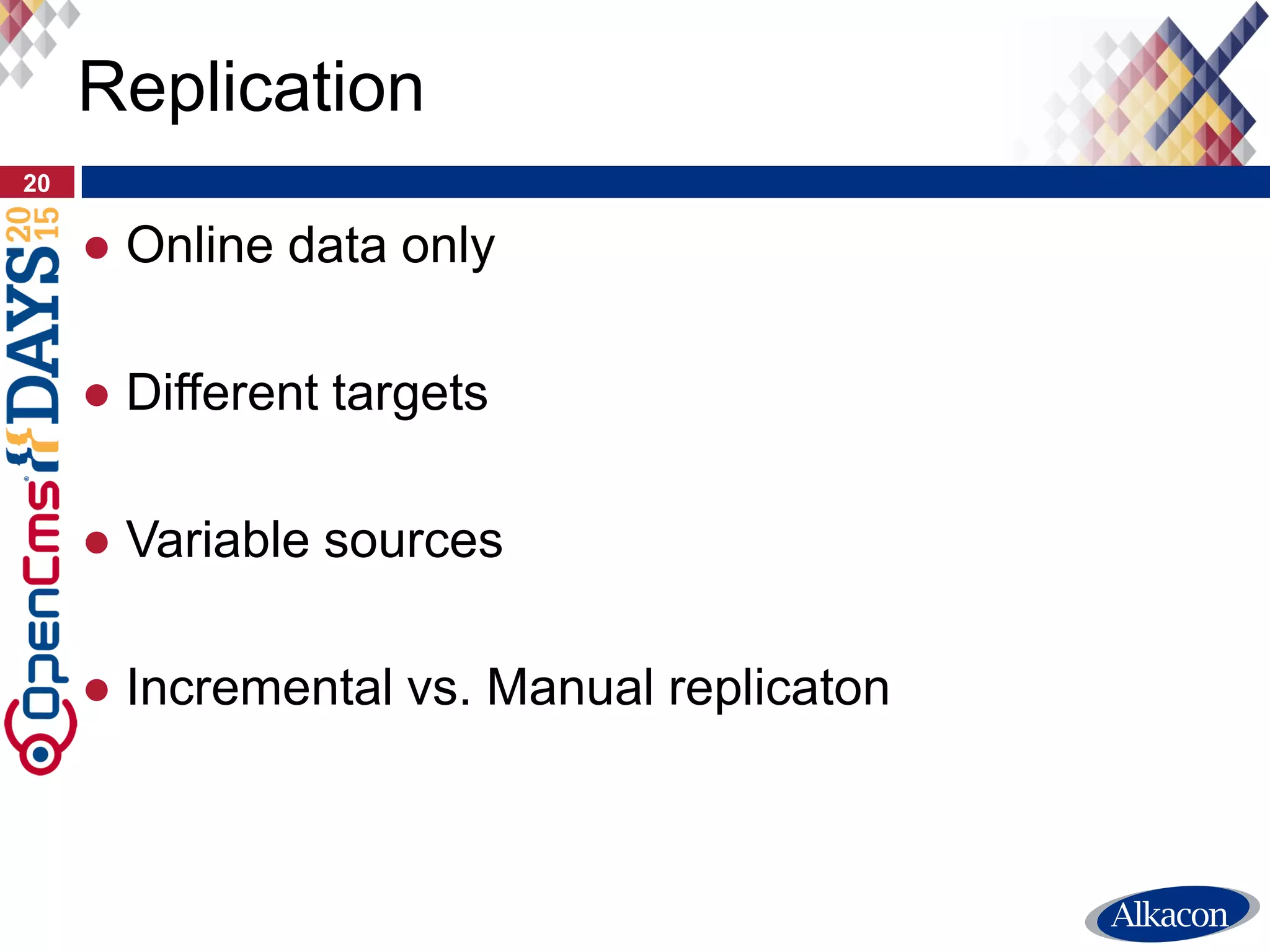 ● Scaling
● Security
● Staging
20
Replication