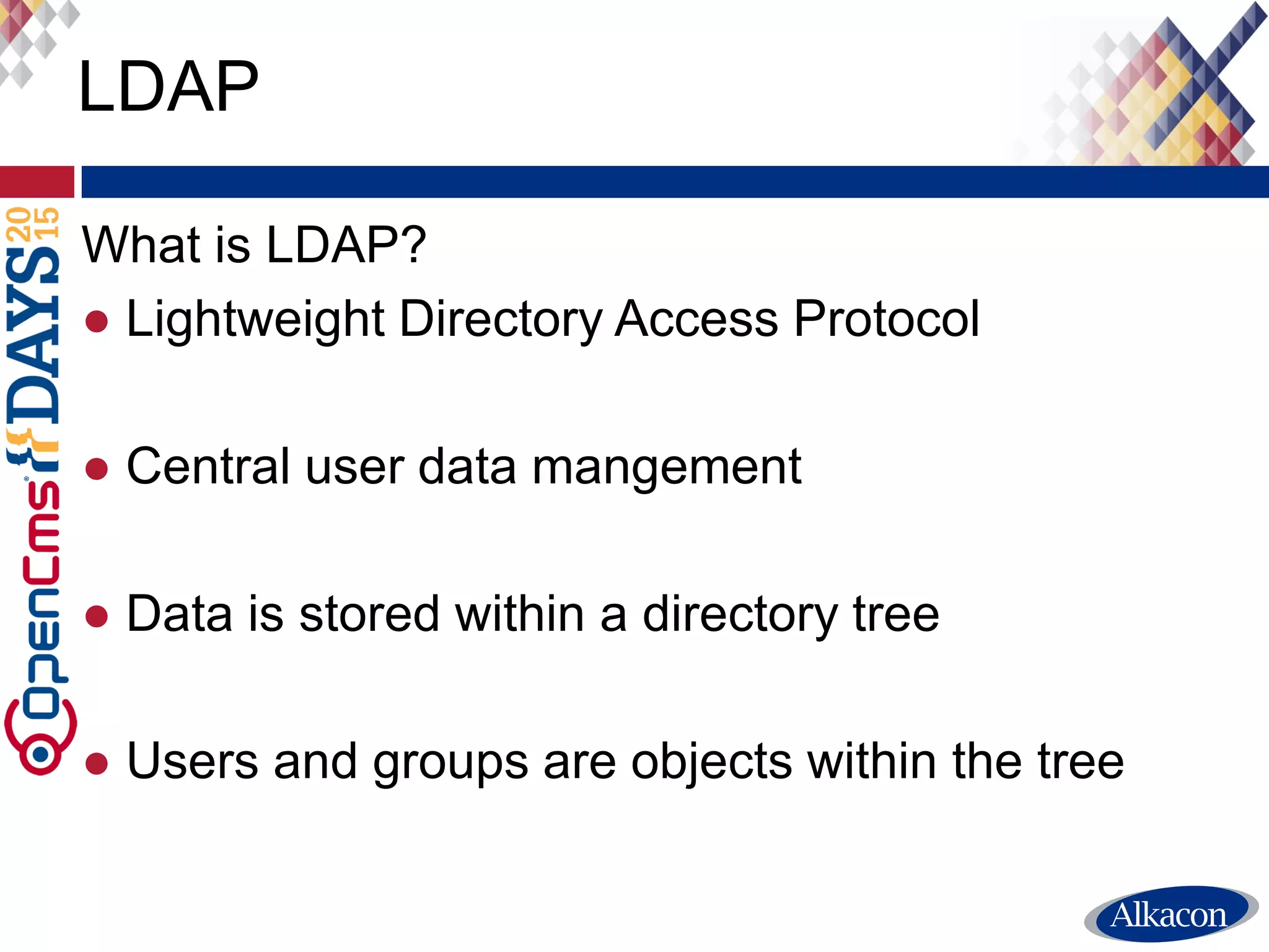 LDAP
1. Login request
Database LDAP-Server
2. Read user 3. Query user
4. Synchronize user