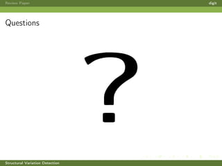 Review Paper digit
Questions
?Structural Variation Detection
 
