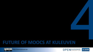 http://ocw.kuleuven.be
FUTURE OF MOOCS AT KULEUVEN
 