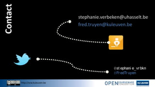 http://ocw.kuleuven.be
Contact
stephanie.verbeken@uhasselt.be
fred.truyen@kuleuven.be
@st ephani e_vr bkn
@Fr edTr uyen
 