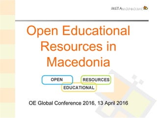Open Educational
Resources in
Macedonia
OE Global Conference 2016, 13 April 2016
 