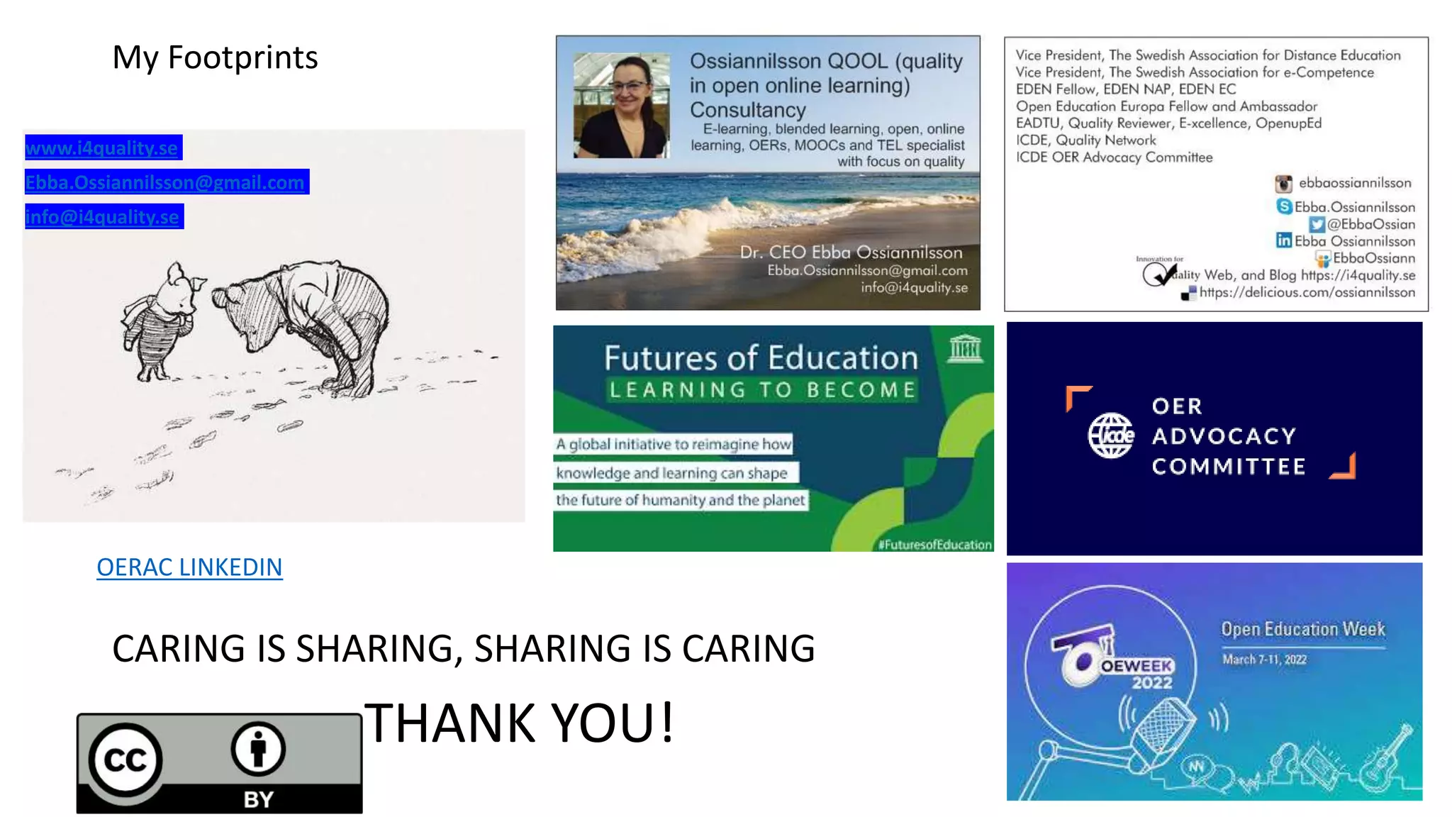 My Footprints
www.i4quality.se
Ebba.Ossiannilsson@gmail.com
info@i4quality.se
THANK YOU!
CARING IS SHARING, SHARING IS CARING
OERAC LINKEDIN