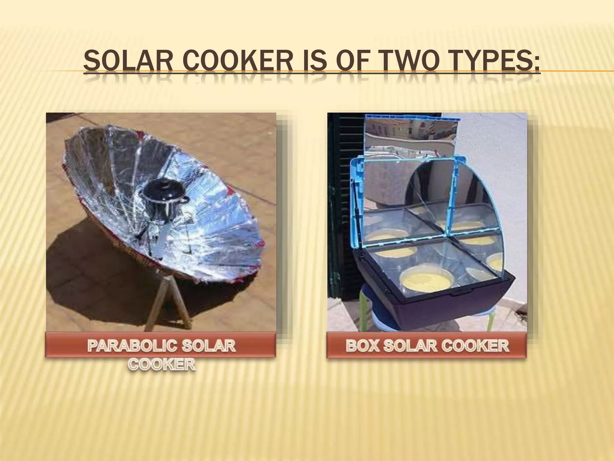 SOLAR COOKER IS OF TWO TYPES: 
 