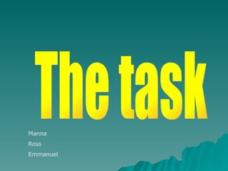 The task  Manna Ross Emmanuel 