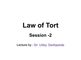 Law of Tort
Session -2
Lecture by :
 