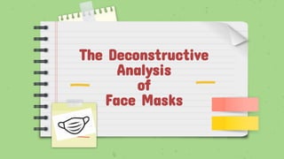 The Deconstructive
Analysis
of
Face Masks
 