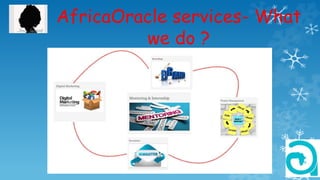 AfricaOracle services- What
we do ?
 
