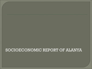 SOCIOECONOMIC REPORT OF ALANYA
 