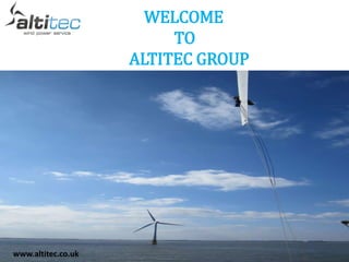 WELCOME
TO
ALTITEC GROUP
www.altitec.co.uk
 