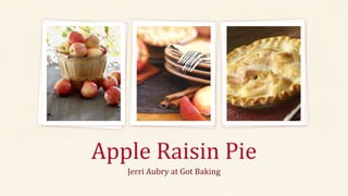 Jerri Aubry at Got Baking
Apple Raisin Pie
 