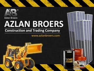 AZLAN BROERS
Construction and Trading Company
www.azlanbroers.com
 