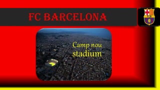 Camp nou
stadium
 