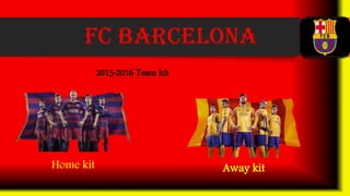 2015-2016 Team kit
Home kit Away kit
 